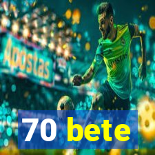 70 bete